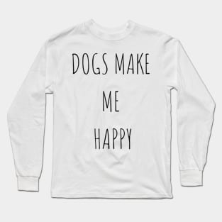 Dogs make me happy Long Sleeve T-Shirt